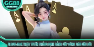Blackjack Trực Tuyến Khẳng Định Đẳng Cấp Cùng Bàn Đấu Bài