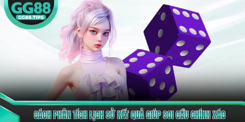 Cách phân tích lịch sử kết quả giúp soi cầu chính xác