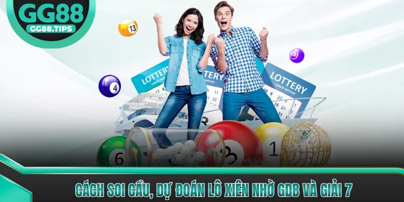 Cách soi cầu, dự đoán lô xiên nhờ GDB và giải 7