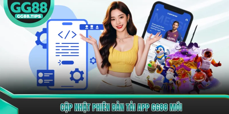 Cập nhật phiên bản tải app GG88 mới
