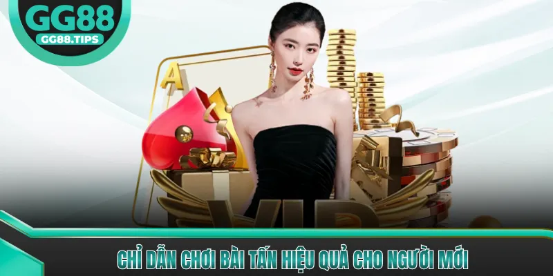 Chỉ dẫn chơi bài Tấn hiệu quả cho người mới