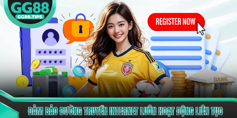 Đảm bảo đường truyền internet luôn hoạt động liên tục