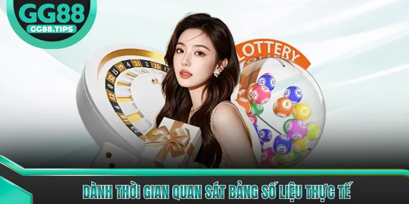 Dành thời gian quan sát bảng số liệu thực tế