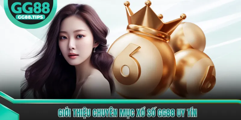 Giới thiệu chuyên mục xổ số GG88 uy tín