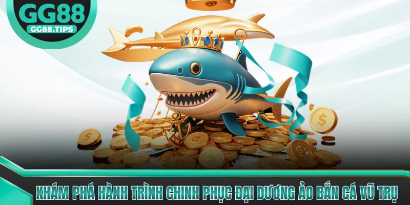 Khám phá hành trình chinh phục đại dương ảo Bắn Cá Vũ Trụ
