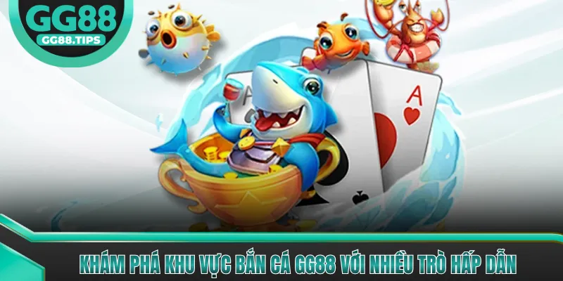 Khám phá khu vực bắn cá GG88 với nhiều trò hấp dẫn