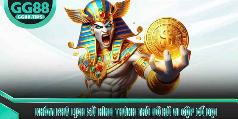 Khám phá lịch sử hình thành trò Nổ Hũ Ai Cập cổ đại