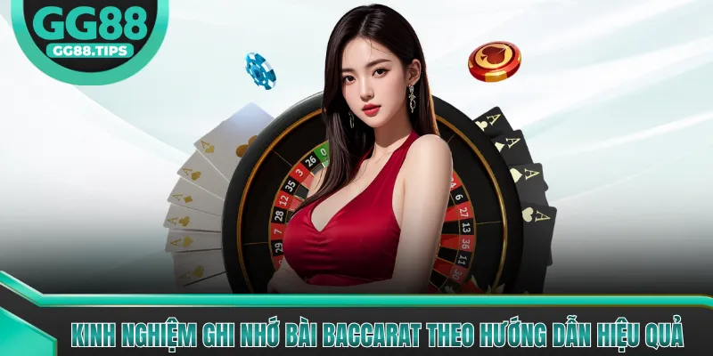 Kinh nghiệm ghi nhớ bài Baccarat theo hướng dẫn hiệu quả