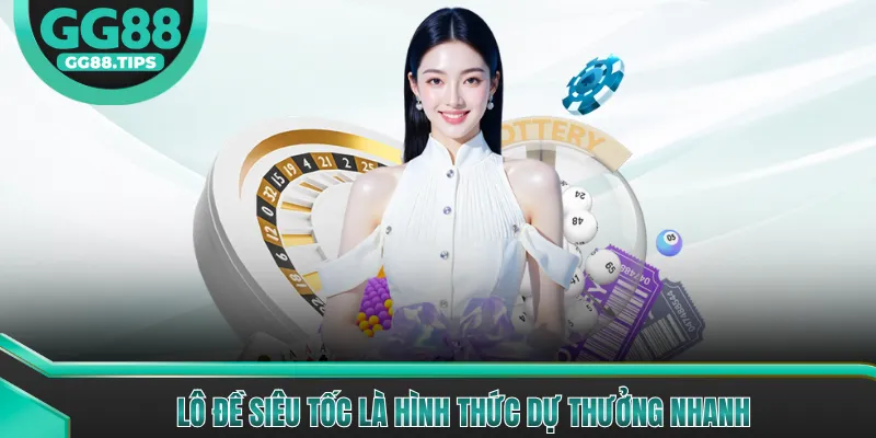 Lô đề siêu tốc là hình thức dự thưởng nhanh