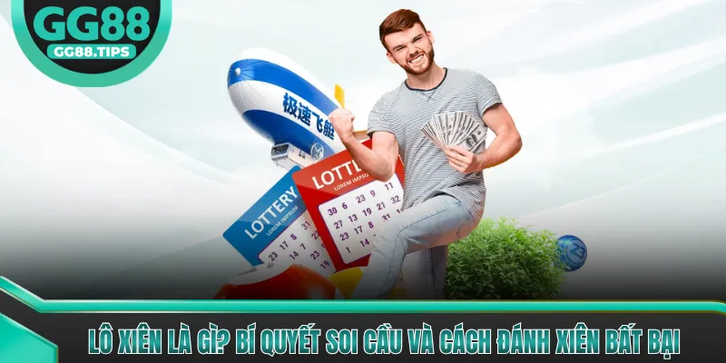 Lô Xiên Là Gì? Bí Quyết Soi Cầu Và Cách Đánh Xiên Bất Bại