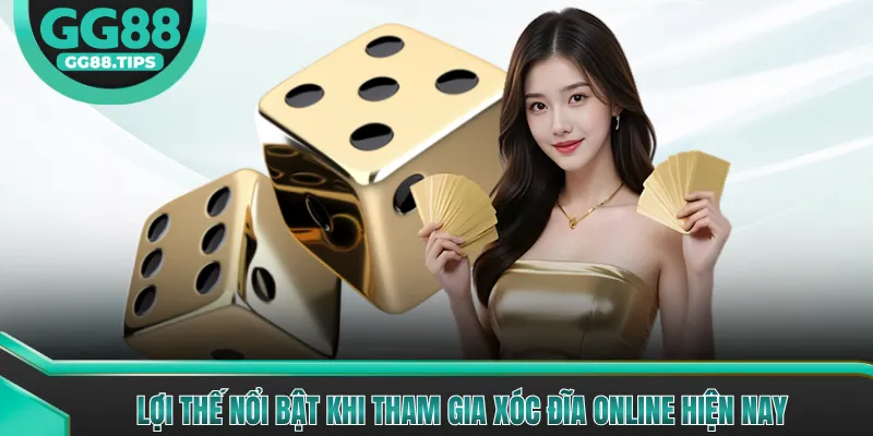 Lợi thế nổi bật khi tham gia Xóc Đĩa online hiện nay