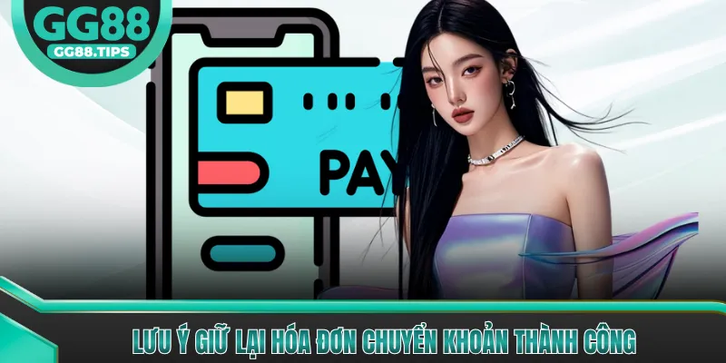 Lưu ý giữ lại hóa đơn chuyển khoản thành công