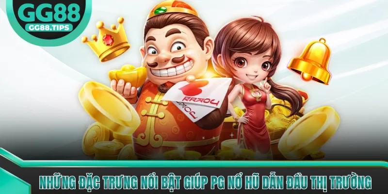 Những đặc trưng nổi bật giúp PG nổ hũ dẫn đầu thị trường