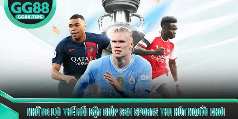 Những lợi thế nổi bật giúp SBO sports thu hút người chơi