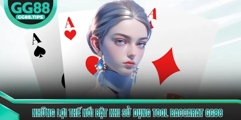 Những lợi thế nổi bật khi sử dụng tool Baccarat GG88
