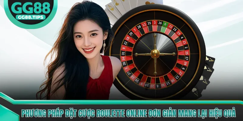 Phương pháp đặt cược Roulette online đơn giản mang lại hiệu quả