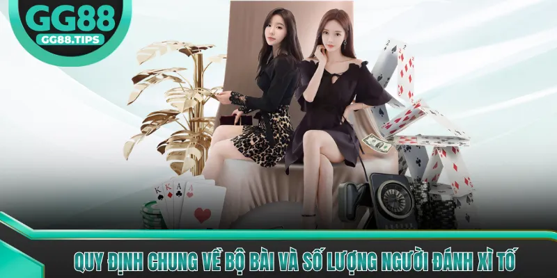 Quy định chung về bộ bài và số lượng người đánh xì tố