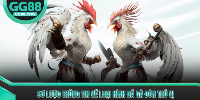 Sơ lược thông tin về loại hình đá gà đòn thú vị