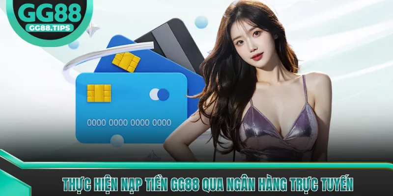 Thực hiện nạp tiền GG88 qua ngân hàng trực tuyến