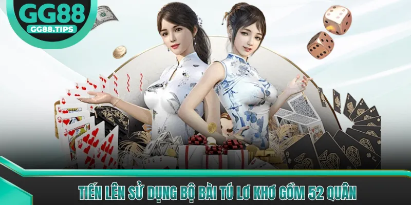 Tiến lên sử dụng bộ bài Tú lơ khơ gồm 52 quân