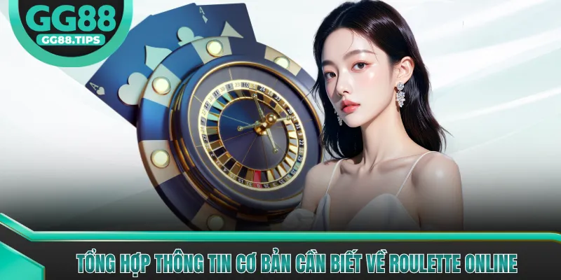 Tổng hợp thông tin cơ bản cần biết về Roulette online
