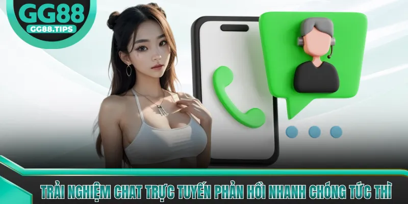 Trải nghiệm chat trực tuyến phản hồi nhanh chóng tức thì