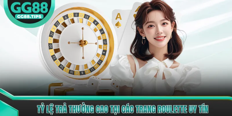 Tỷ lệ trả thưởng cao tại các trang Roulette uy tín