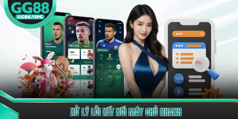 Xử lý lỗi kết nối máy chủ nhanh